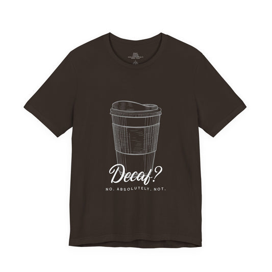 Coffee Tee Decaf No Absolutely Not Graphic Shirt for Coffee Lovers