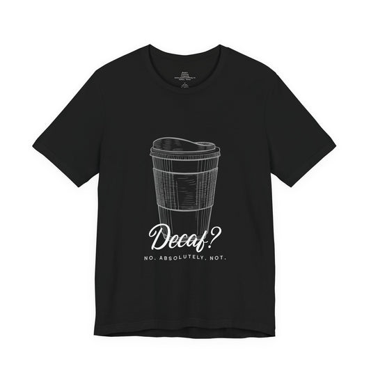 Coffee Tee Decaf No Absolutely Not Graphic Shirt for Coffee Lovers
